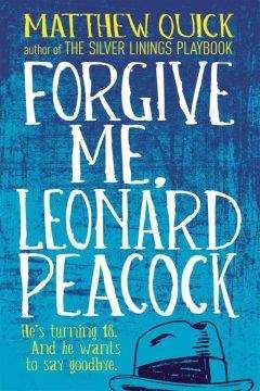 Мэтью Квик - Forgive me, Leonard Peacock - Читать Читать онлайн Читаемые книги читать онлайн бесплатно booksread-online.com