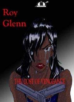 Roy Glenn - The cost of vengeance - Читать 📖 Читать онлайн 👀 Читаемые книги читать онлайн бесплатно 🔥 booksread-online.com