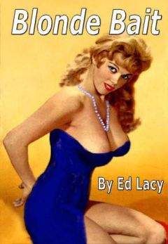 Ed Lacy - Blonde Bait - Читать 📖 Читать онлайн 👀 Читаемые книги читать онлайн бесплатно 🔥 booksread-online.com