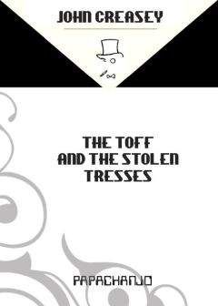 John Creasey - The Toff And The Stolen Tresses - Читать 📖 Читать онлайн 👀 Читаемые книги читать онлайн бесплатно 🔥 booksread-online.com