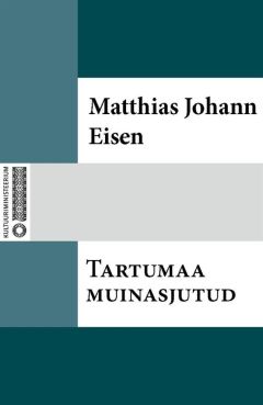 Matthias Johann Eisen - Tartumaa muinasjutud - Читать 📖 Читать онлайн 👀 Читаемые книги читать онлайн бесплатно 🔥 booksread-online.com