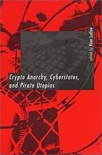 Питер Ладлоу - КРИПТОАНАРХИЯ, КИБЕРГОСУДАРСТВА И ПИРАТСКИЕ УТОПИИ - Читать 📖 Читать онлайн 👀 Читаемые книги читать онлайн бесплатно 🔥 booksread-online.com