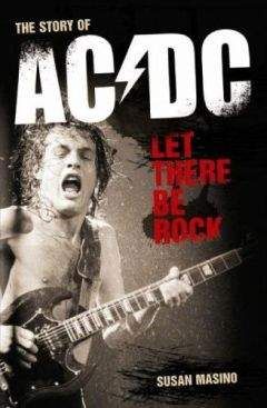 Сьюзан Масино - Let There Be Rock. The Story of AC/DC - Читать 📖 Читать онлайн 👀 Читаемые книги читать онлайн бесплатно 🔥 booksread-online.com