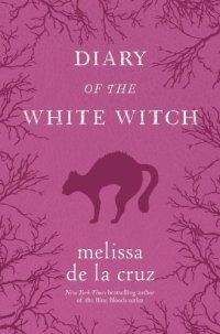Мелисса де ла Круз - Ведьмы Ист-Энда. Приквел: Дневники Белой ведьмы[Witches of East End. Prequel: Diary of the White Witch] - Читать 📖 Читать онлайн 👀 Читаемые книги читать онлайн бесплатно 🔥 booksread-online.com